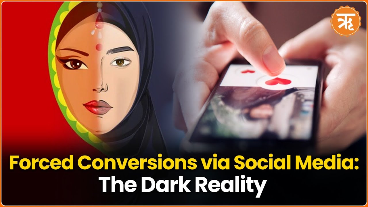 Protecting Hindu Girls: Social-Media Misused for Forced Conversions and Exploitation by Radicals