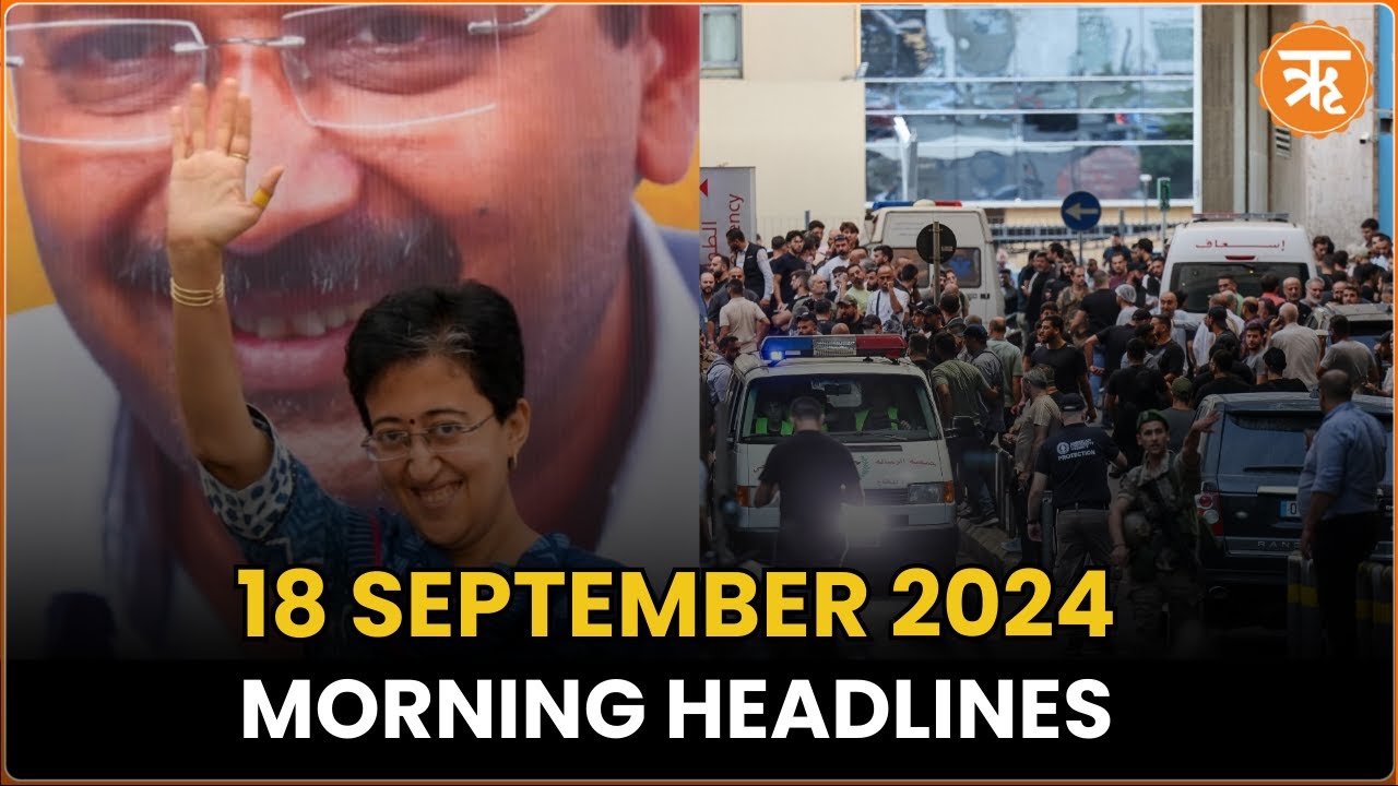 News Flash: Kejriwal Resigns, Atishi is Delhi’s New CM, Pager Blasts in Lebanon Injures 2500+