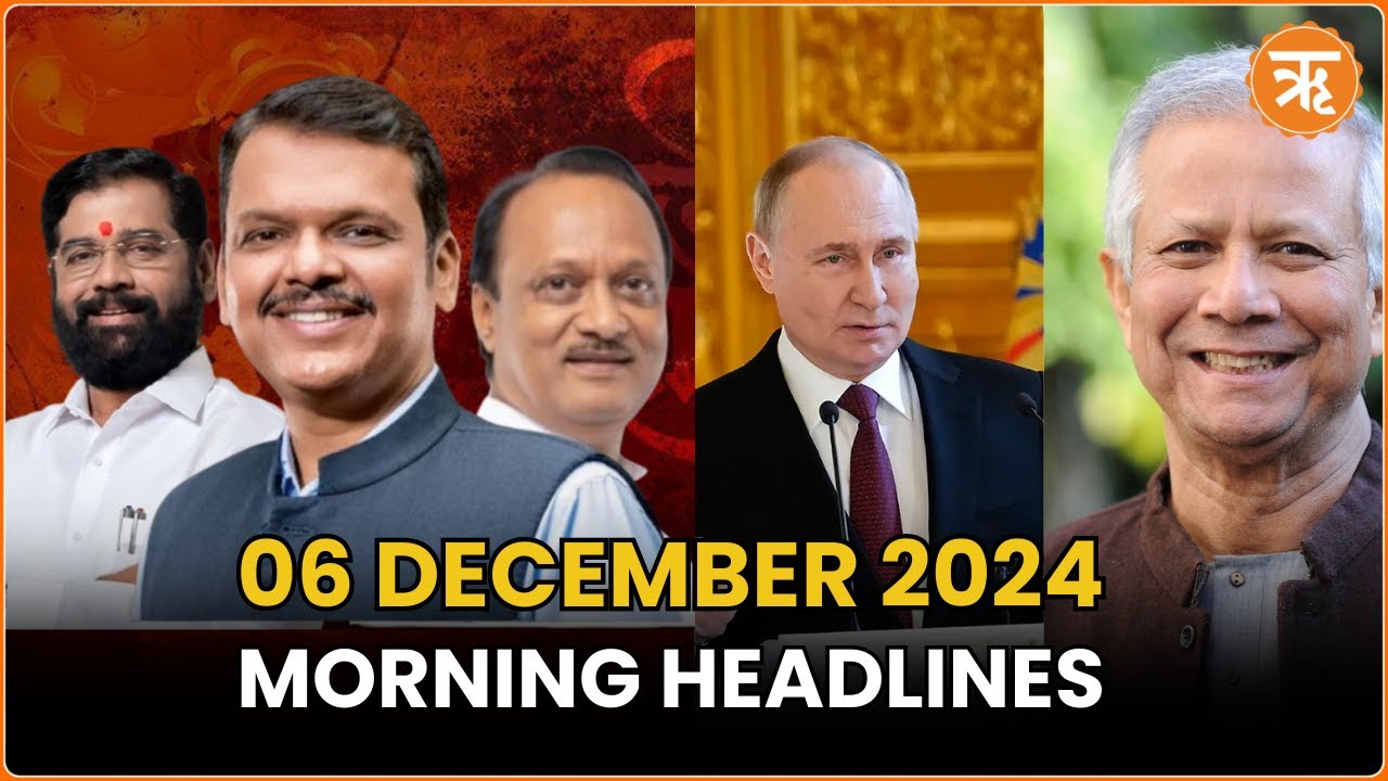 News Flash: Mahayuti Oath Ceremony, Putin Lauds Indian Market,Yunus Drops Mujibur Image Notes & More